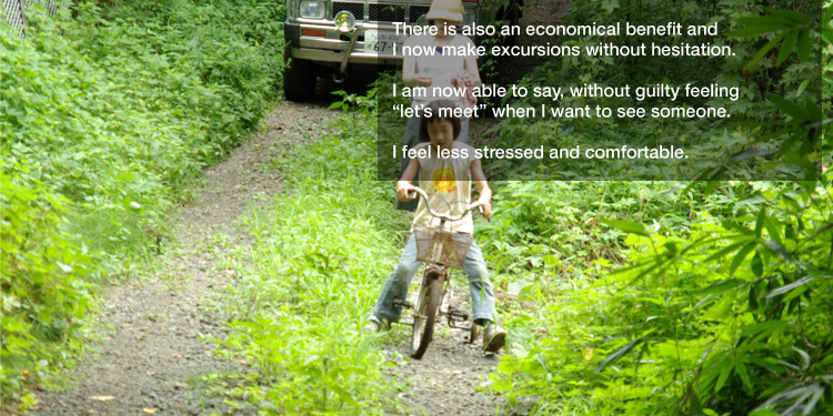 There is also an economical benefit and
I now make excursions without hesitation. 

I am now able to say, without guilty feeling "let’s meet" when I want to see someone. 

I feel less stressed and comfortable. 